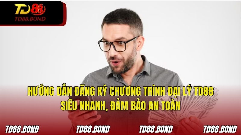 Hướng dẫn các bước đăng ký đại lý TD88 chuẩn để được duyệt nhanh
