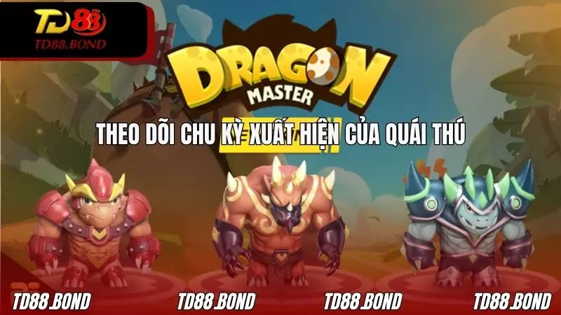 Theo dõi chu kỳ quái thú xuất hiện để có kế hoạch săn bắn