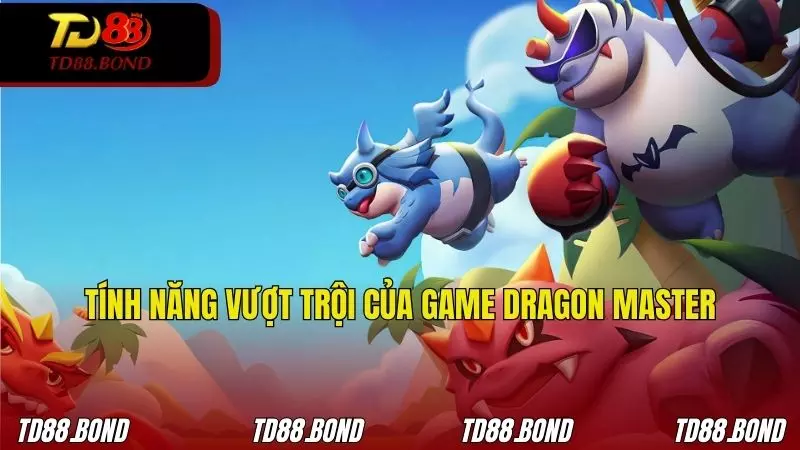 Những tính năng ưu việt của trò chơi