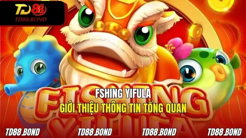 Những nét nổi bật về trò chơi Fishing YiLuFa TD88