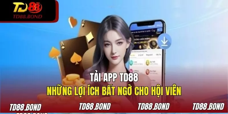 Lợi ích vượt trội khi khách hàng tải app TD88 về dế yêu